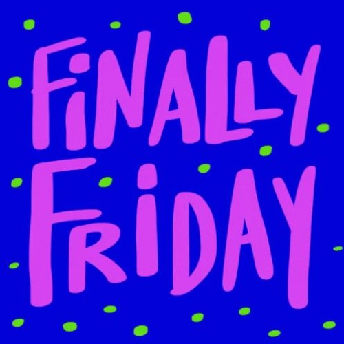 Image for event: Finally, It's Friday!